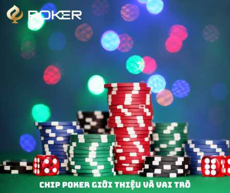 Chip Poker Giới thiệu và vai trò