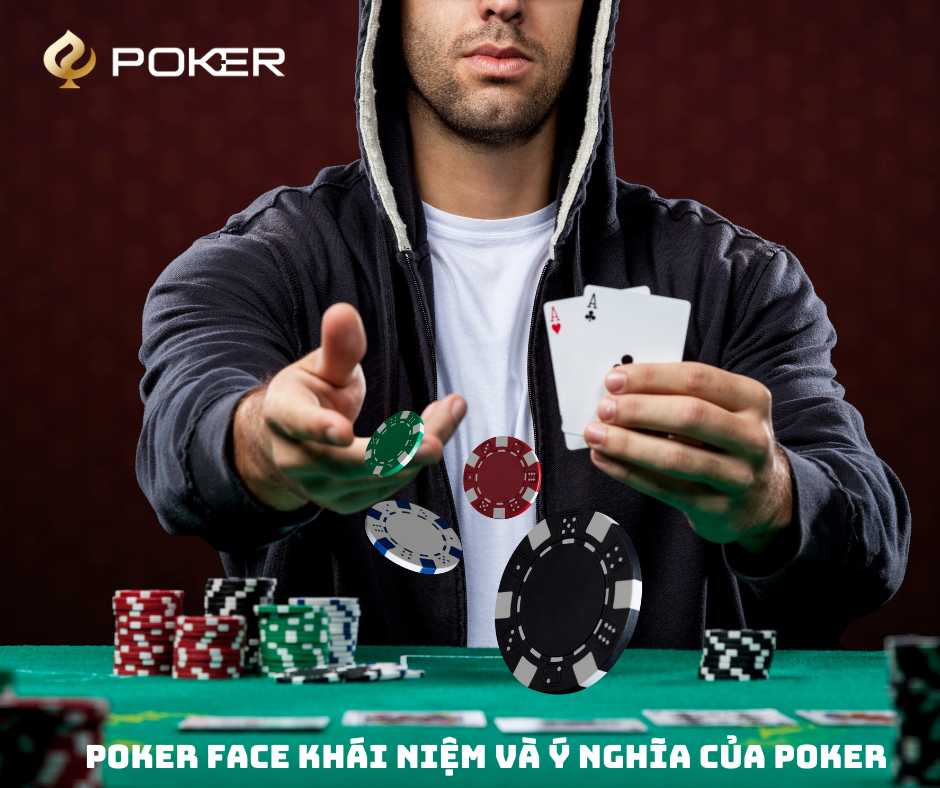 Poker Face Khái niệm và ý nghĩa của Poker