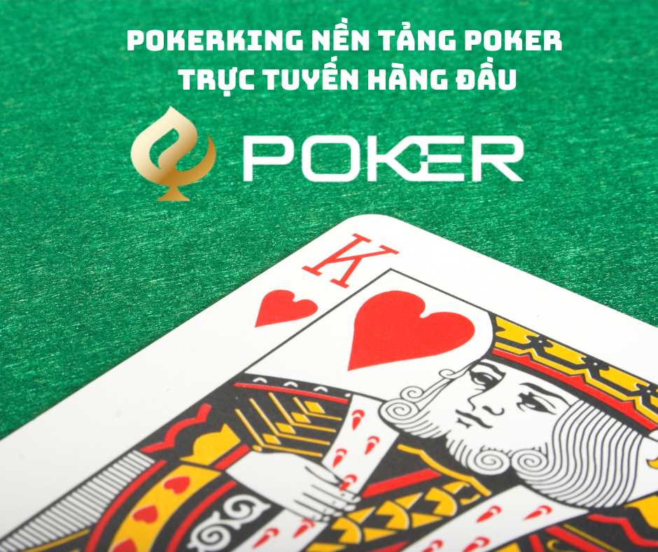 PokerKing Nền tảng poker trực tuyến hàng đầu