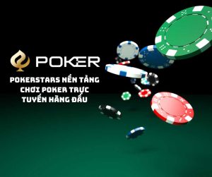 PokerStars nền tảng chơi poker trực tuyến hàng đầu