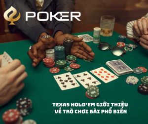 Texas Hold’em Giới thiệu về trò chơi bài phổ biến