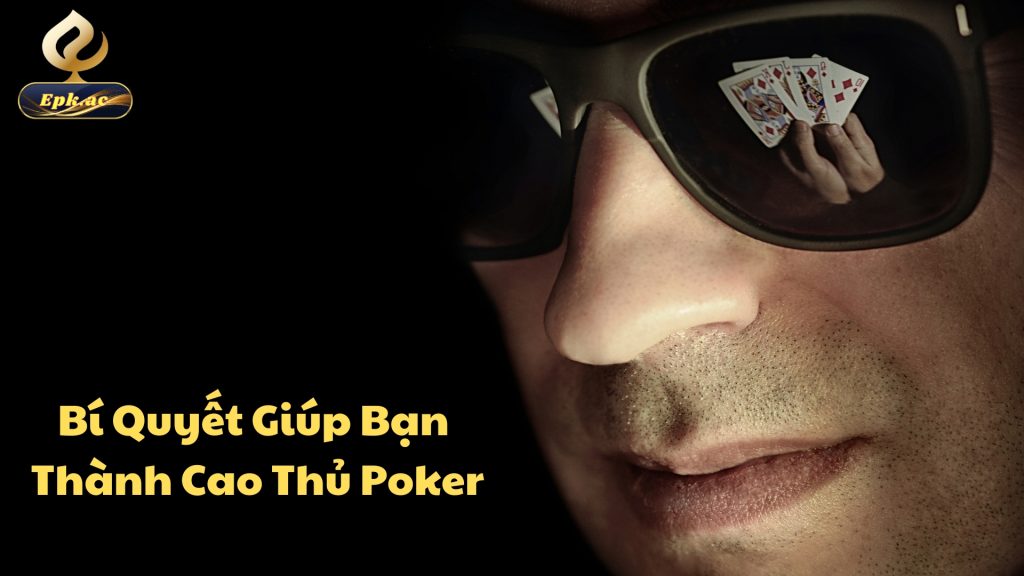 Bí Quyết Giúp Bạn Thành Cao Thủ Poker