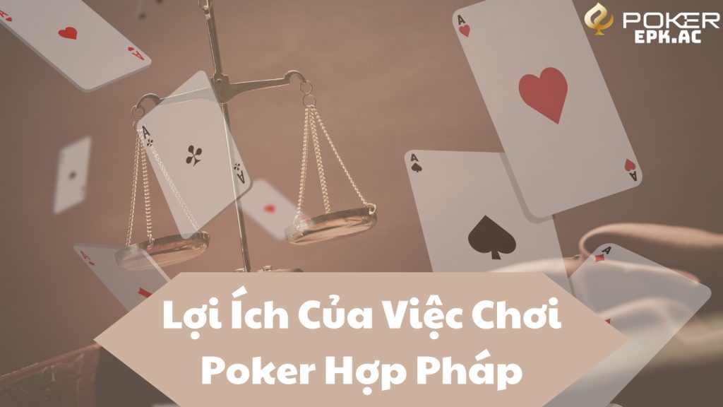 Lợi Ích Của Việc Chơi Poker Hợp Pháp