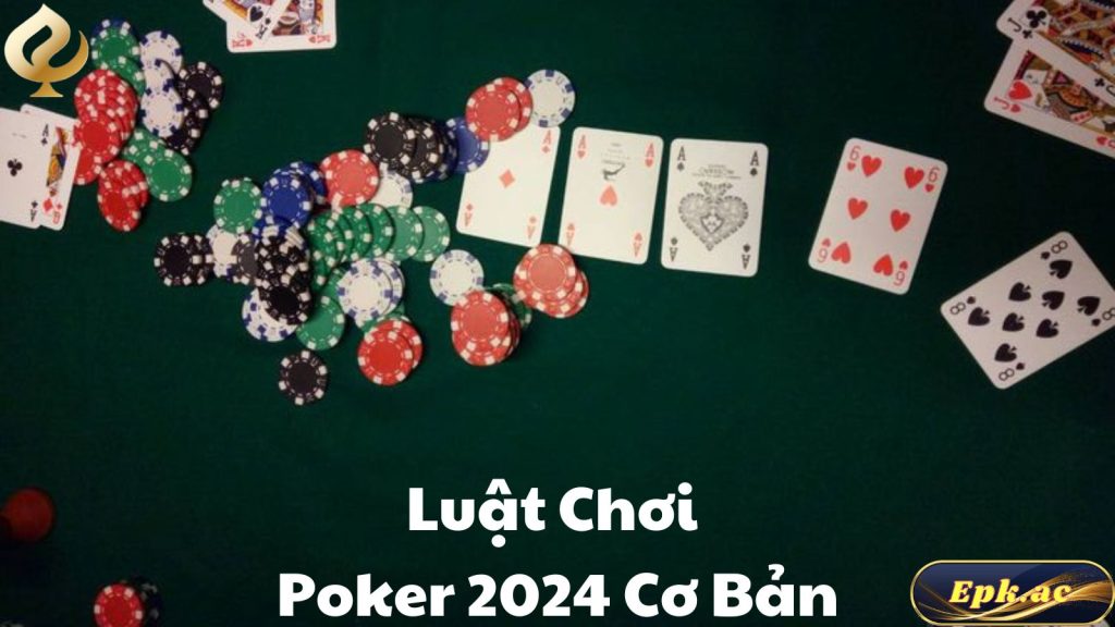 Luật chơi Poker 2024 cơ bản