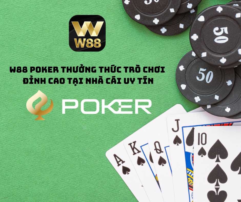 W88 Poker Thưởng thức trò chơi đỉnh cao tại nhà cái uy tín