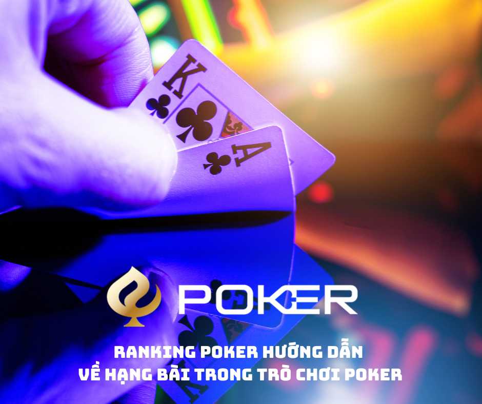 Ranking Poker Hướng dẫn về hạng bài trong trò chơi poker