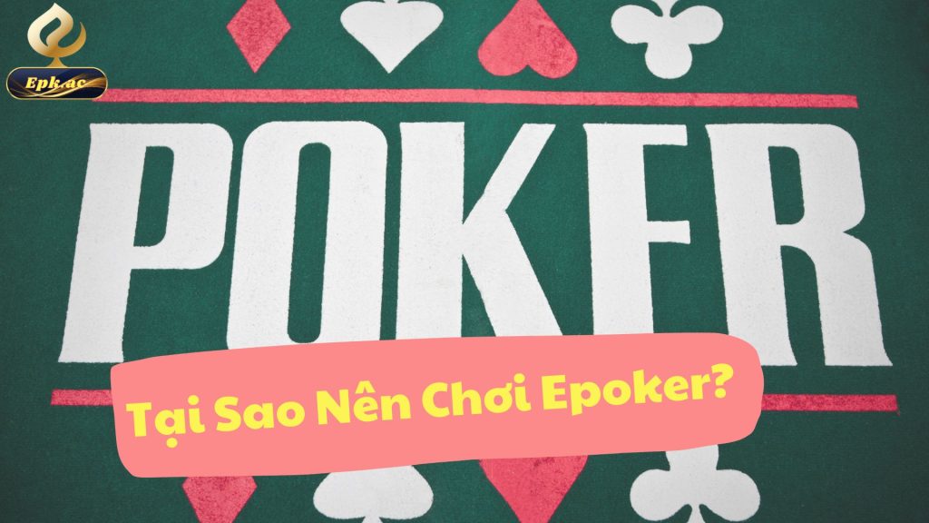 Tại Sao Nên Chơi Epoker