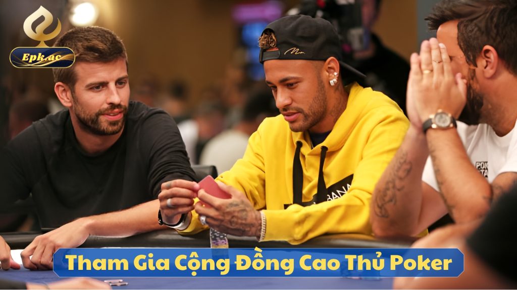 Tham Gia Cộng Đồng Cao Thủ Poker