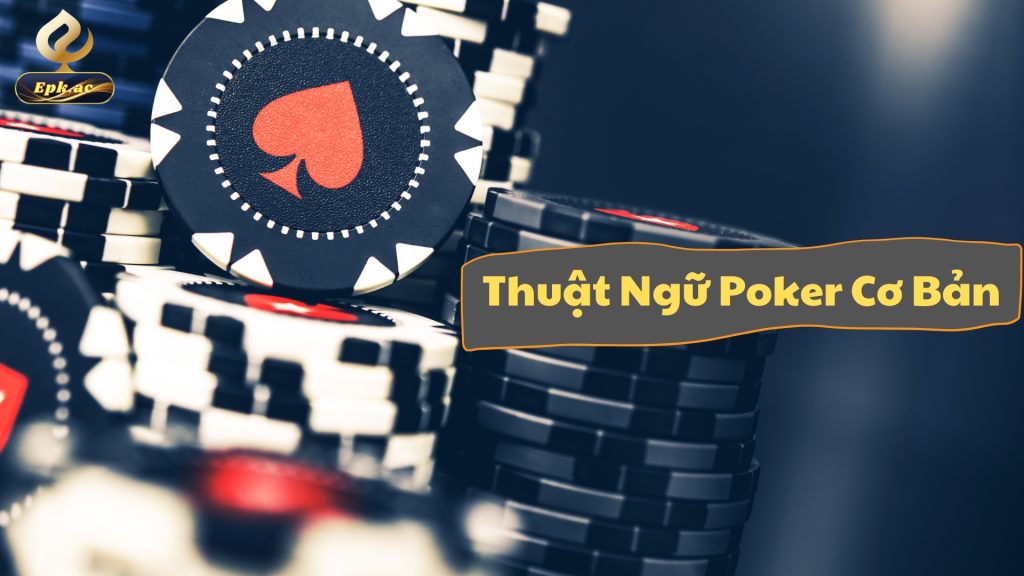 Thuật Ngữ Poker Cơ Bản