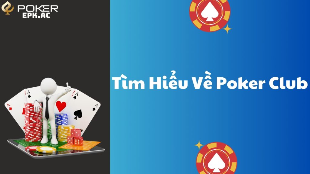 Tìm Hiểu Về Poker Club