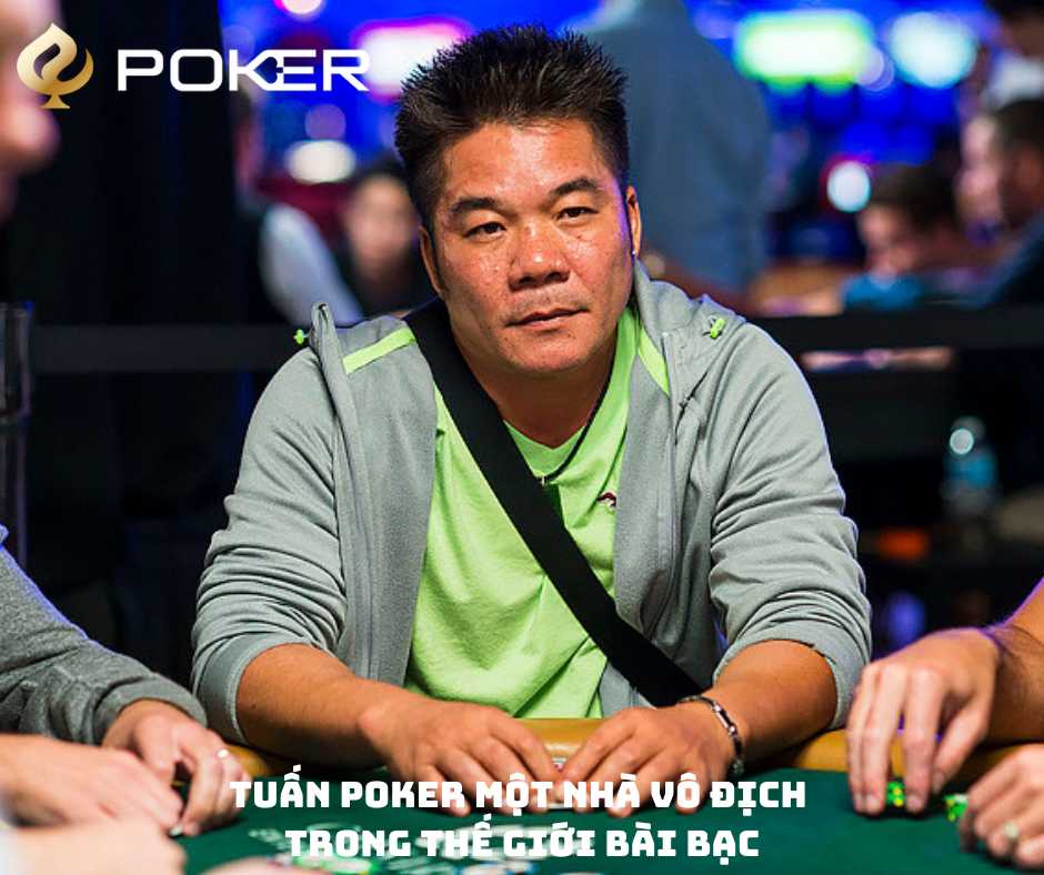 Tuấn Poker Một Nhà Vô Địch Trong Thế Giới Bài Bạc