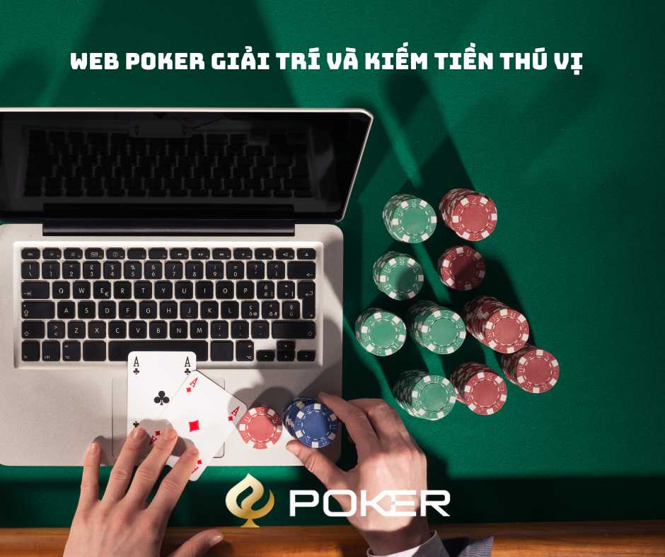 Web Poker Giải trí và Kiếm tiền thú vị