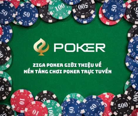 Ziga Poker Giới thiệu về nền tảng chơi poker trực tuyến