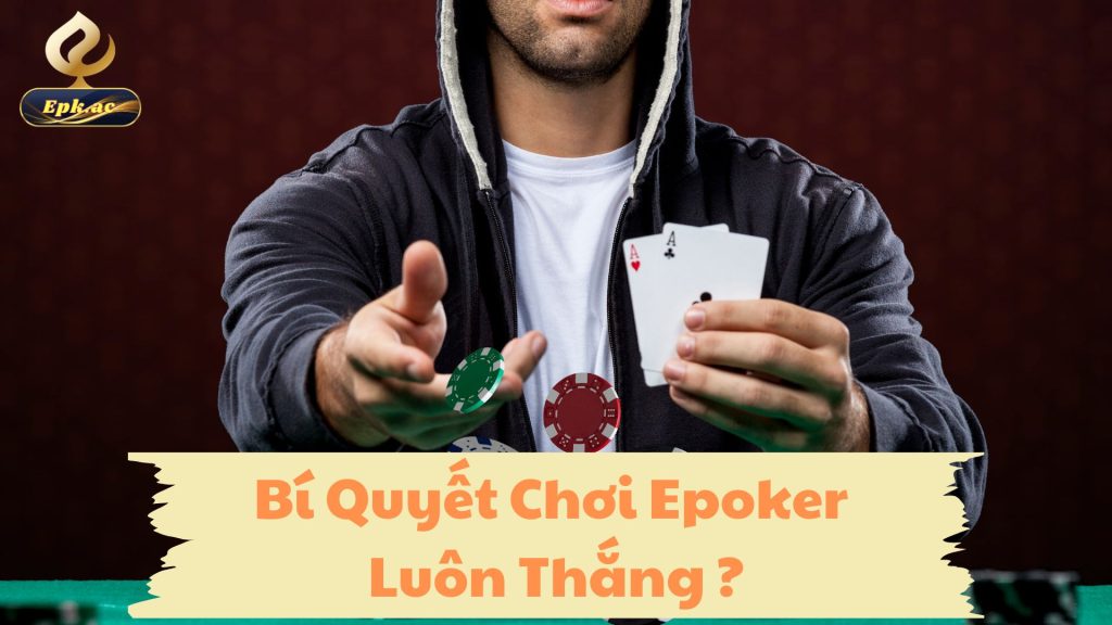 bí quyết chơi epoker luôn thắng