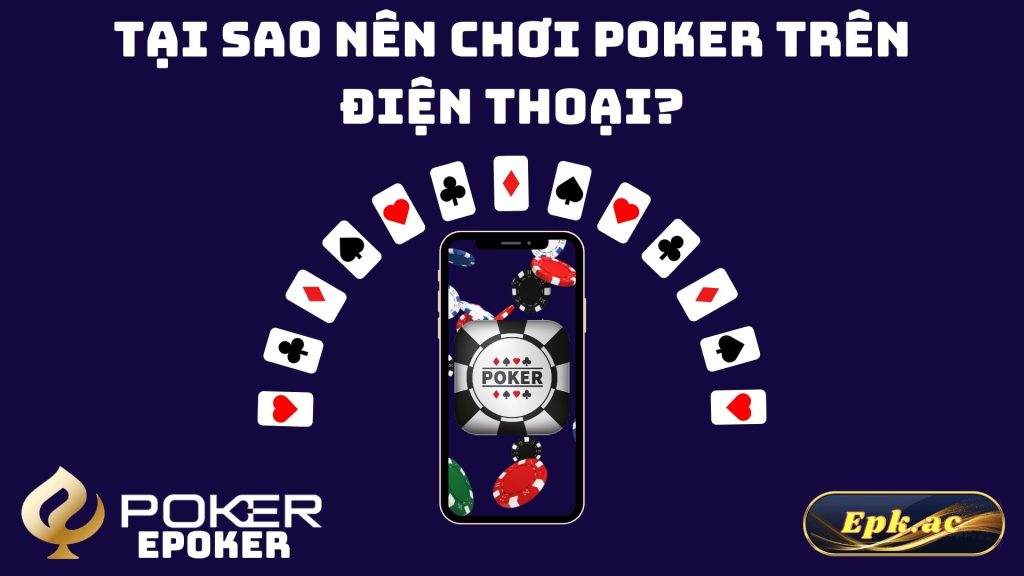 Tại Sao Nên Chơi Poker Trên Điện Thoại?