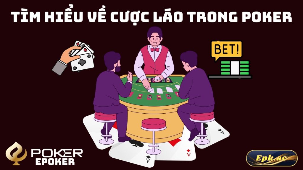 Tìm Hiểu Về Cược Láo Trong Poker