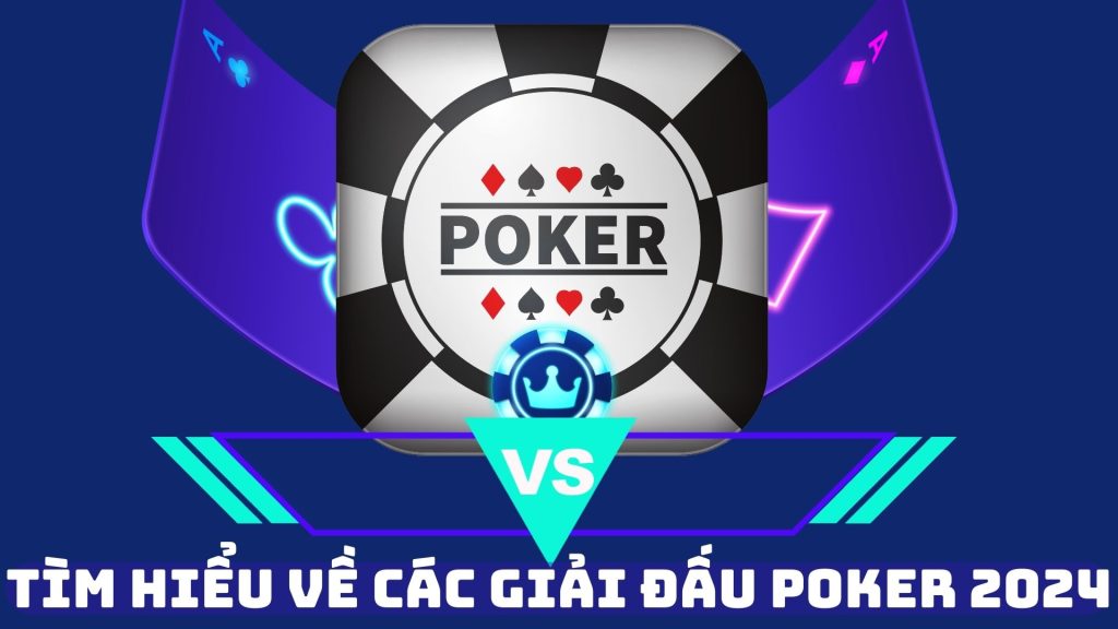 Tìm Hiểu Về Các Giải Đấu Poker 2024