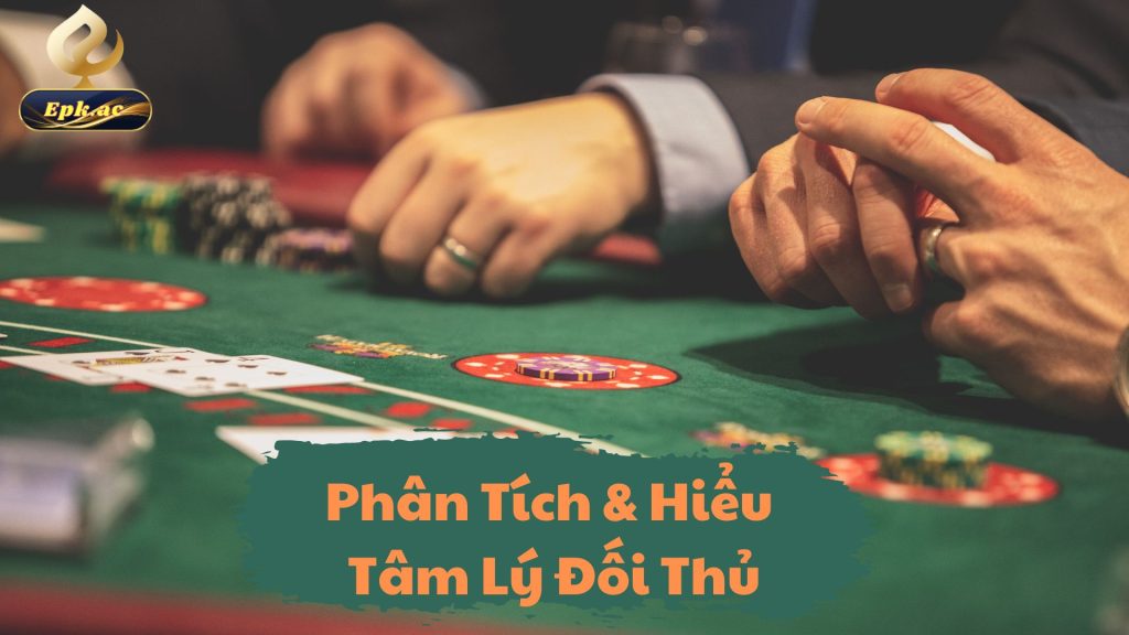 Phân Tích & Hiểu Tâm Lý Đối Thủ